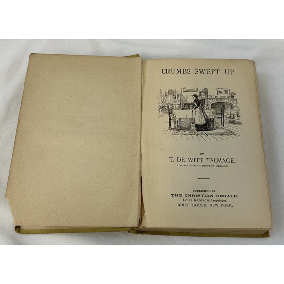 1897 Crumbs Swept Up T. De Witt Talmage Christian Herald Klopsch - Picture 2 of 15